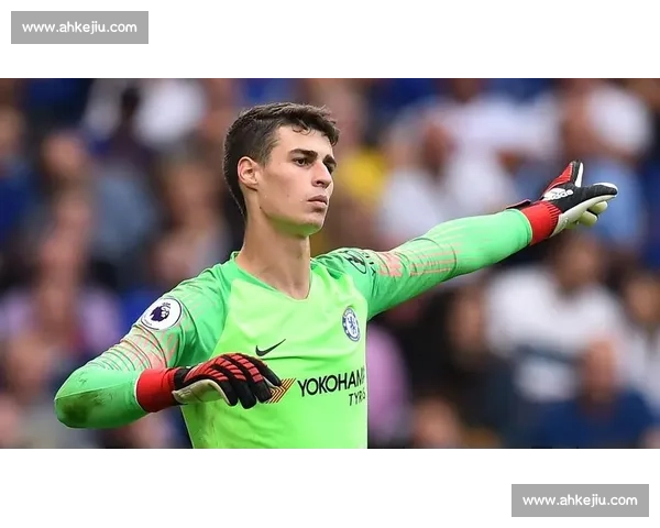 凯帕告别切尔西:蓝军门神转投阿森纳,七载红蓝岁月铸就传奇 凯帕告别切尔西:蓝军门神转投阿森纳,七载红蓝岁月铸就传奇